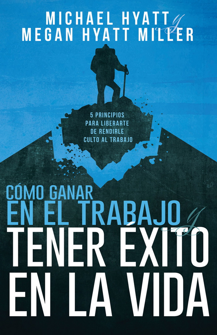 Cómo ganar en el trabajo y tener éxito en la vida. 5 Principios para liberarte de rendirle culto al trabajo