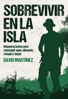 Sobrevivir en la isla. Manual práctico para conseguir agua, alimento, refugio y fuego