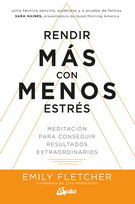 Rendir más con menos estrés. Meditación para conseguir resultados extraordinarios