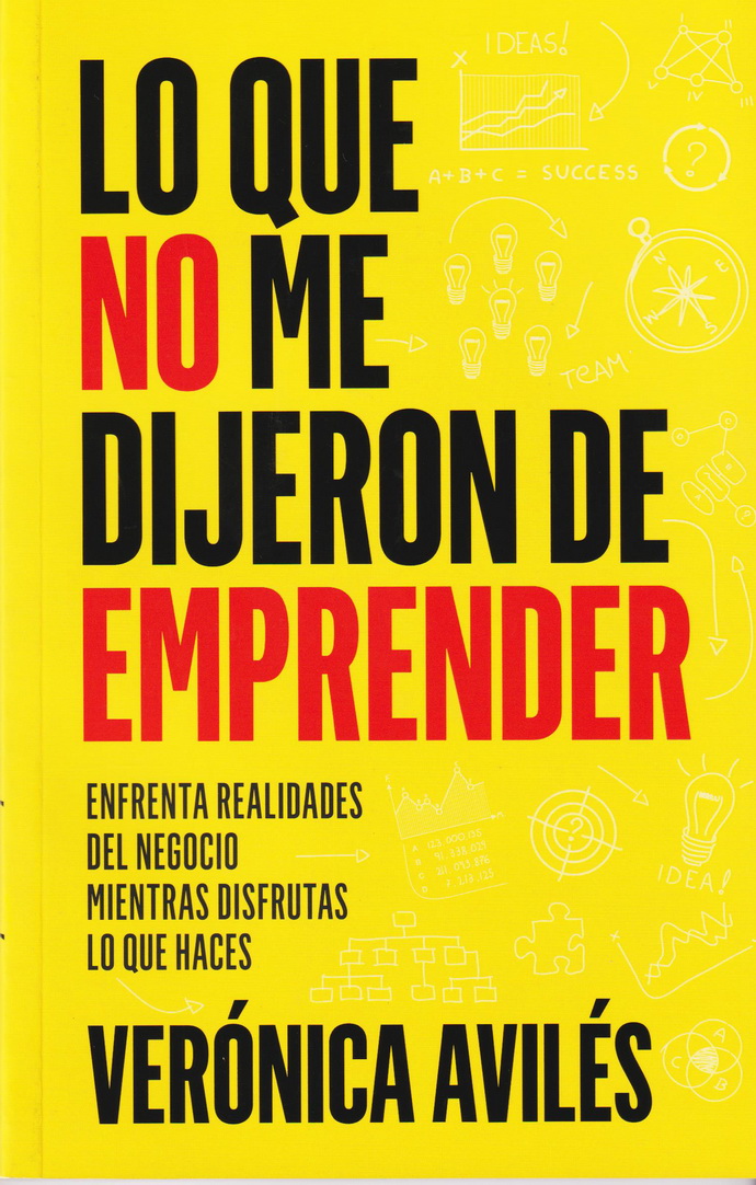 Lo que no me dijeron de emprender. Enfrenta realidades del negocio mientras disfrutas lo que haces